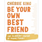 Be Your Own Best Friend: the Glorious Truths of Being Female