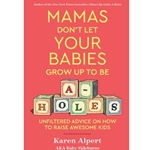 Mamas Don't Let Your Babies Grow up to Be A-Holes
