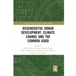 Regenerative Urban Development Climate Change and the Common Good