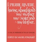 I, Pierre Riviere, Having Slaughtered My Mother, My Sister and My Brother...