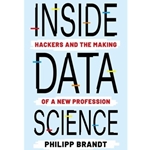 Inside Data Science - Hackers and the Making of a New Profession