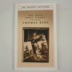 THE TRUTH ABOUT STORIES : A NATIVE NARRATIVE