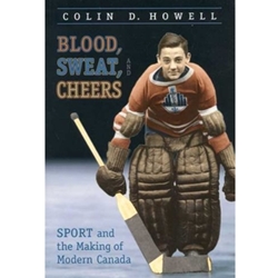 BLOOD, SWEAT & CHEERS: SPORT AND THE MAKING OF MODERN CANADA