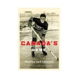 CANADA'S GAME: HOCKEY AND IDENTITY