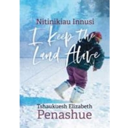 NITINIKIAU INNUSI : I KEEP THE LAND ALIVE