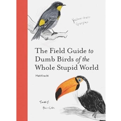 The Field Guide to Dumb Birds of the Whole Stupid World