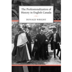The Professionalization of History in English Canada