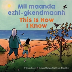 Mii Maanda Ezhi-Gkendmaanh / This Is How I Know