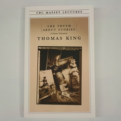 THE TRUTH ABOUT STORIES : A NATIVE NARRATIVE